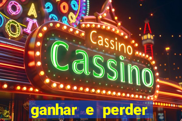 ganhar e perder faz parte do jogo frases